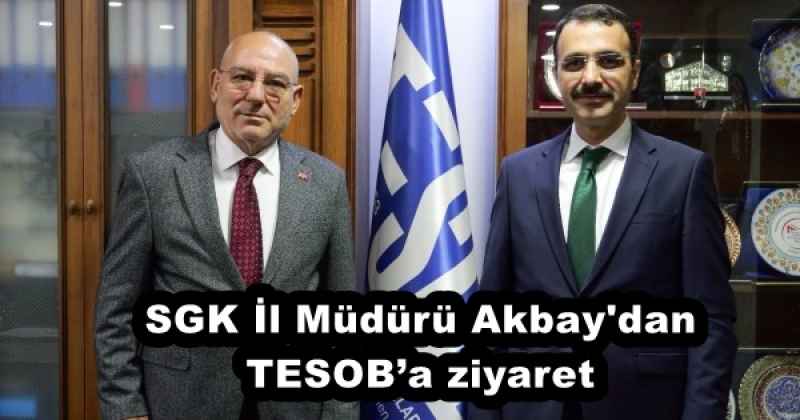 SGK İl Müdürü Akbay'dan TESOB’a ziyaret