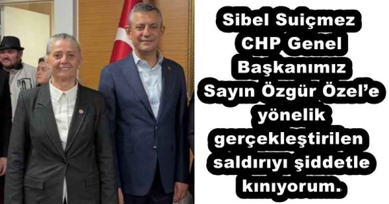 Sibel Suiçmez CHP Genel Başkanımız Sayın Özgür Özel’e yönelik gerçekleştirilen saldırıyı şiddetle kınıyorum.