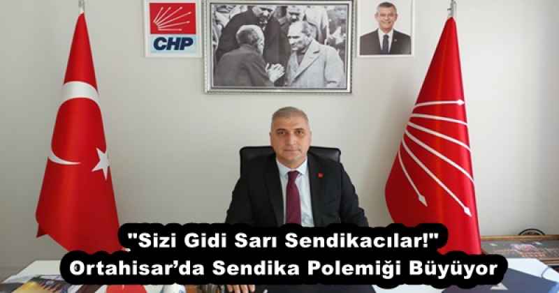 "Sizi Gidi Sarı Sendikacılar!" – Ortahisar’da Sendika Polemiği Büyüyor