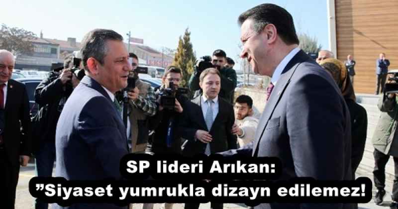 SP lideri Arıkan:”Siyaset yumrukla dizayn edilemez!
