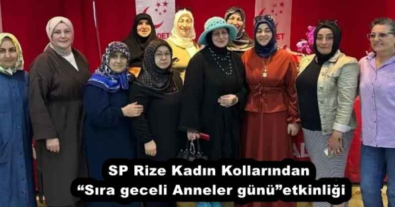 SP Rize Kadın Kollarından “Sıra geceli Anneler günü”etkinliği