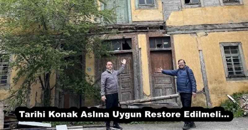 Tarihi Konak Aslına Uygun Restore Edilmeli…