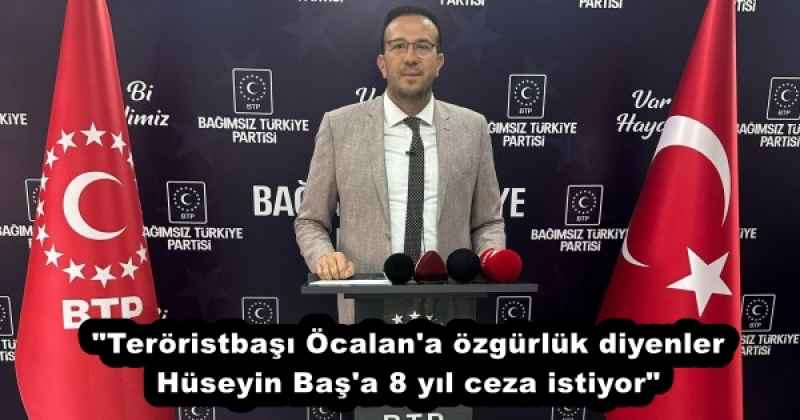 "Teröristbaşı Öcalan'a özgürlük diyenler Hüseyin Baş'a 8 yıl ceza istiyor"