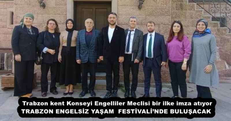 Trabzon kent Konseyi Engelliler Meclisi bir ilke imza atıyor TRABZON ENGELSİZ YAŞAM  FESTİVALİ’NDE BULUŞACAK 