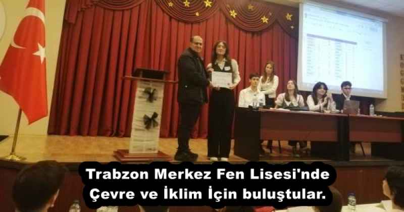 Trabzon Merkez Fen Lisesi'nde Çevre ve İklim İçin buluştular.