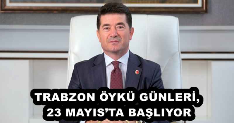 TRABZON ÖYKÜ GÜNLERİ, 23 MAYIS’TA BAŞLIYOR