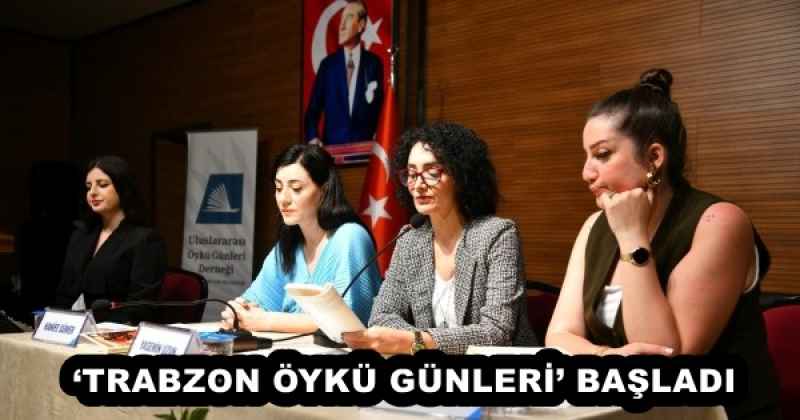 ‘TRABZON ÖYKÜ GÜNLERİ’ BAŞLADI