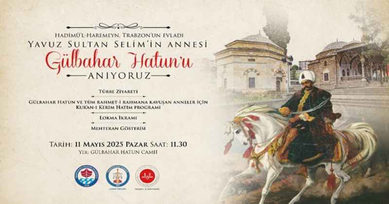 TRABZON TARİHİNE HAYIRSEVERLİĞİ İLE DAMGA VURMUŞ GÜLBAHAR HATUN  ANNELER GÜNÜ’NDE ANILACAK