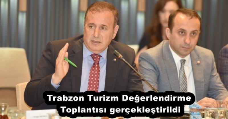 Trabzon Turizm Değerlendirme Toplantısı gerçekleştirildi