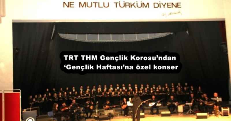 TRT THM Gençlik Korosundan ‘Gençlik Haftasına özel konser