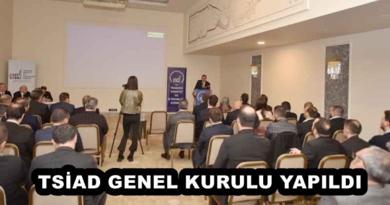 TSİAD GENEL KURULU YAPILDI