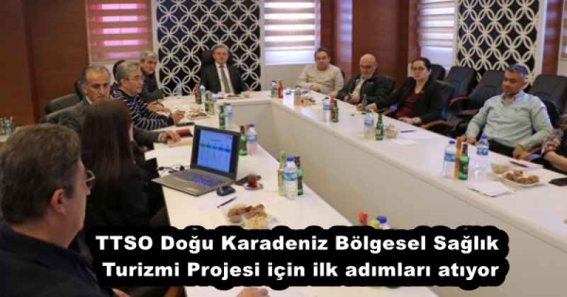 TTSO Doğu Karadeniz Bölgesel Sağlık Turizmi Projesi için ilk adımları atıyor
