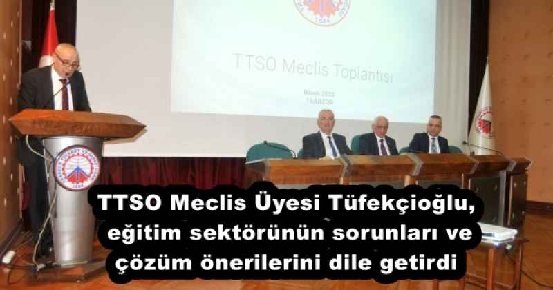 TTSO Meclis Üyesi Tüfekçioğlu, eğitim sektörünün sorunları ve çözüm önerilerini dile getirdi