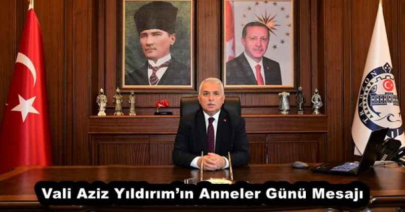 Vali Aziz Yıldırım’ın Anneler Günü Mesajı