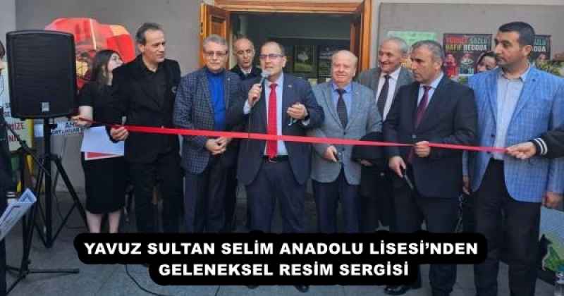 YAVUZ SULTAN SELİM ANADOLU LİSESİ’NDEN GELENEKSEL RESİM SERGİSİ