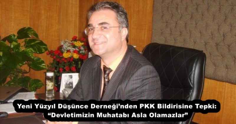 Yeni Yüzyıl Düşünce Derneği’nden PKK Bildirisine Tepki: “Devletimizin Muhatabı Asla Olamazlar”