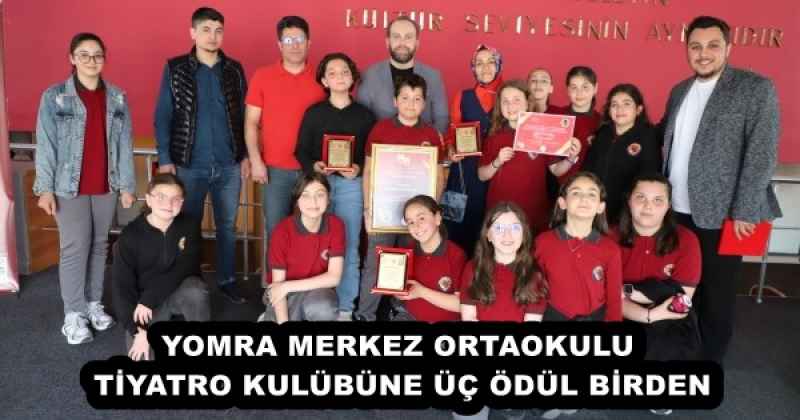 YOMRA MERKEZ ORTAOKULU TİYATRO KULÜBÜNE ÜÇ ÖDÜL BİRDEN