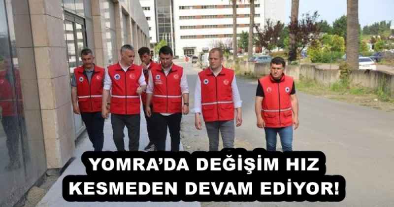 YOMRA’DA DEĞİŞİM HIZ KESMEDEN DEVAM EDİYOR!