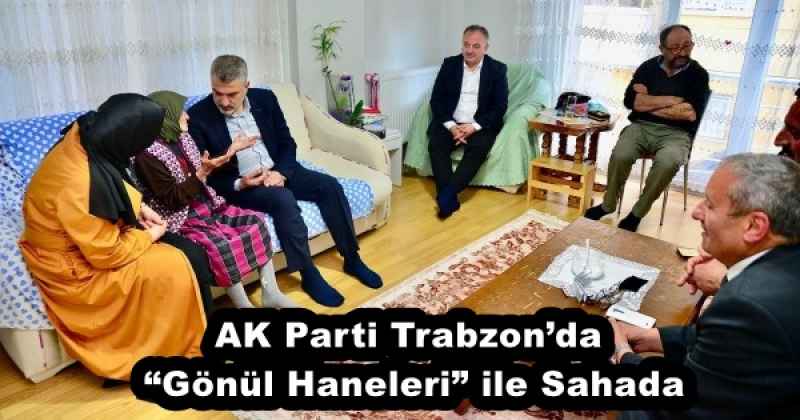 AK Parti Trabzon’da “Gönül Haneleri” ile Sahada