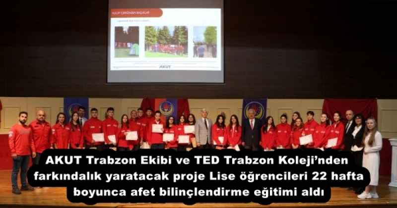 AKUT Trabzon Ekibi ve TED Trabzon Kolejinden farkındalık yaratacak proje Lise öğrencileri 22 hafta boyunca afet bilinçlendirme eğitimi aldı