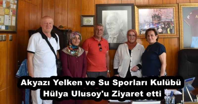 Akyazı Yelken ve Su Sporları Kulübü Hülya Ulusoy'u Ziyaret etti