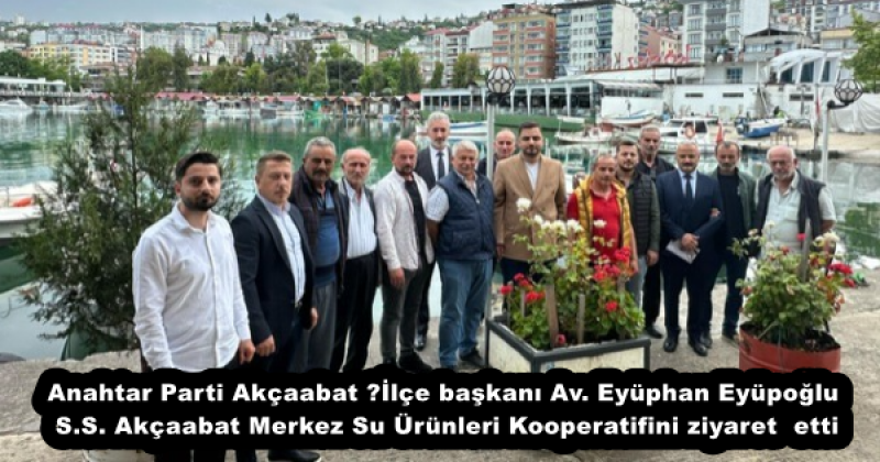 Anahtar Parti Akçaabat ​İlçe başkanı Av. Eyüphan Eyüpoğlu S.S. Akçaabat Merkez Su Ürünleri Kooperatifini ziyaret  etti