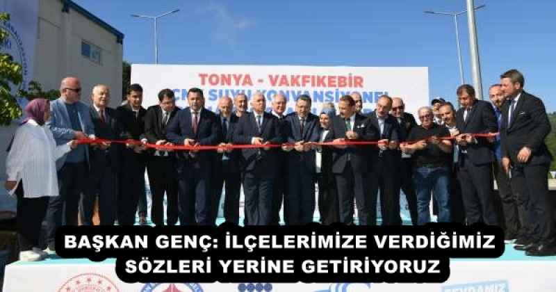 BAŞKAN GENÇ: İLÇELERİMİZE VERDİĞİMİZ SÖZLERİ YERİNE GETİRİYORUZ