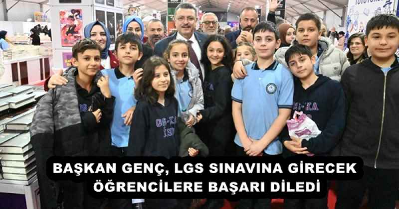 BAŞKAN GENÇ, LGS SINAVINA GİRECEK ÖĞRENCİLERE BAŞARI DİLEDİ