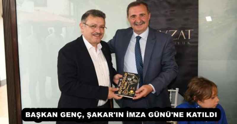 BAŞKAN GENÇ, ŞAKAR'IN İMZA GÜNÜ'NE KATILDI