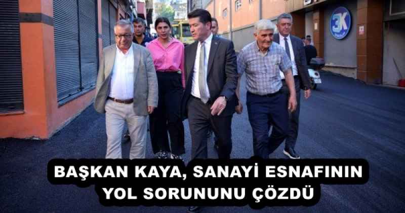 BAŞKAN KAYA, SANAYİ ESNAFININ YOL SORUNUNU ÇÖZDÜ