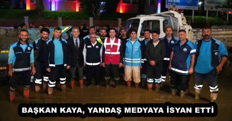 BAŞKAN KAYA, YANDAŞ MEDYAYA İSYAN ETTİ 