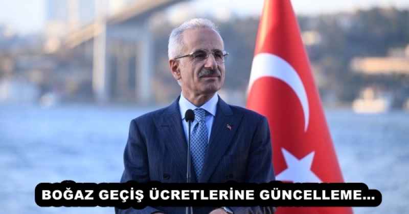 BOĞAZ GEÇİŞ ÜCRETLERİNE GÜNCELLEME…