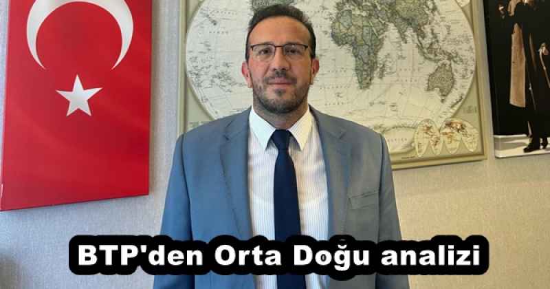 BTP'den Orta Doğu analizi
