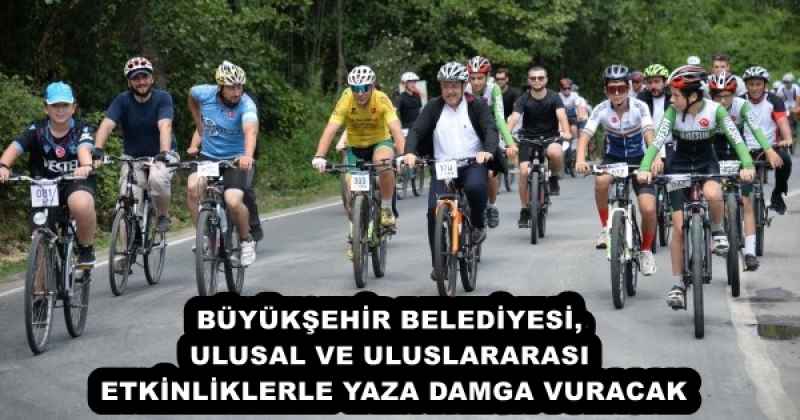 BÜYÜKŞEHİR BELEDİYESİ, ULUSAL VE ULUSLARARASI ETKİNLİKLERLE YAZA DAMGA VURACAK