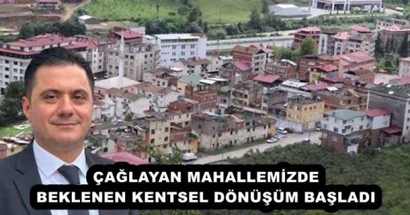ÇAĞLAYAN MAHALLEMİZDE BEKLENEN KENTSEL DÖNÜŞÜM BAŞLADI