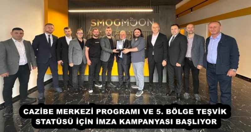 CAZİBE MERKEZİ PROGRAMI VE 5. BÖLGE TEŞVİK STATÜSÜ İÇİN İMZA KAMPANYASI BAŞLIYOR