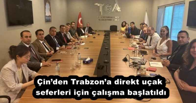 Çin’den Trabzon’a direkt uçak seferleri için çalışma başlatıldı