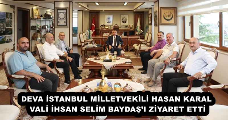DEVA İSTANBUL MİLLETVEKİLİ HASAN KARAL VALİ İHSAN SELİM BAYDAŞ’I ZİYARET ETTİ