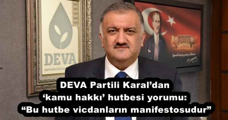 DEVA Partili Karal’dan ‘kamu hakkı’ hutbesi yorumu: “Bu hutbe vicdanların manifestosudur”