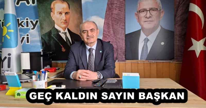 GEÇ KALDIN SAYIN BAŞKAN