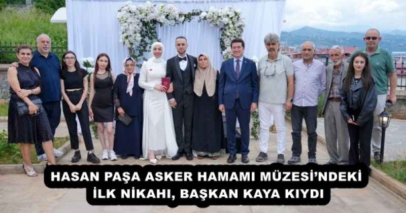 HASAN PAŞA ASKER HAMAMI MÜZESİ’NDEKİ İLK NİKAHI, BAŞKAN KAYA KIYDI