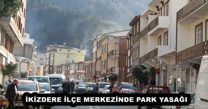 İKİZDERE İLÇE MERKEZİNDE PARK YASAĞI