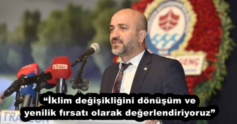 “İklim değişikliğini dönüşüm ve yenilik fırsatı olarak değerlendiriyoruz”