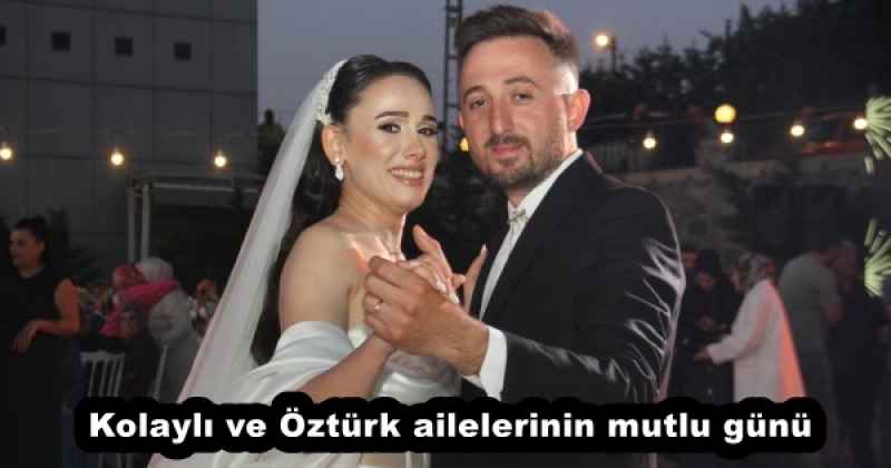 Kolaylı ve Öztürk ailelerinin mutlu günü