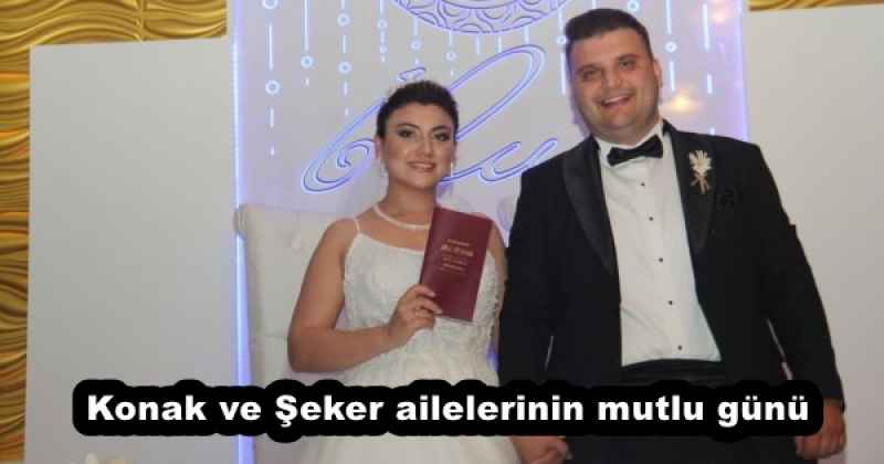 Konak ve Şeker ailelerinin mutlu günü