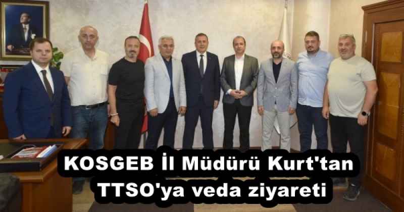 KOSGEB İl Müdürü Kurt'tan TTSO'ya veda ziyareti