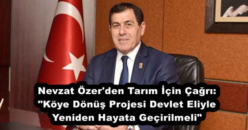 Nevzat Özer'den Tarım İçin Çağrı: "Köye Dönüş Projesi Devlet Eliyle Yeniden Hayata Geçirilmeli"