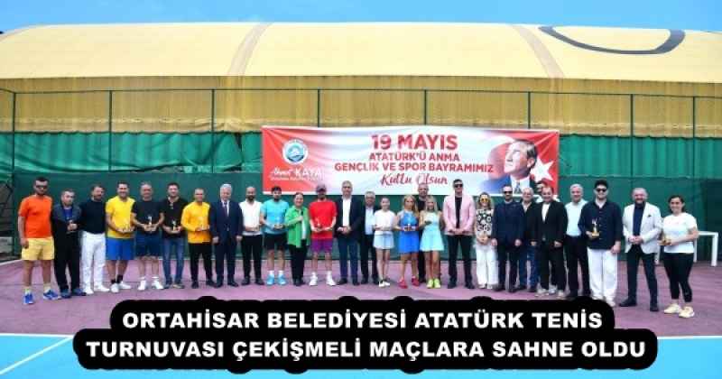 ORTAHİSAR BELEDİYESİ ATATÜRK TENİS TURNUVASI ÇEKİŞMELİ MAÇLARA SAHNE OLDU