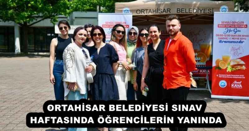 ORTAHİSAR BELEDİYESİ SINAV HAFTASINDA ÖĞRENCİLERİN YANINDA