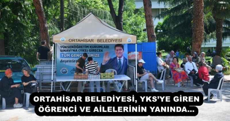 ORTAHİSAR BELEDİYESİ, YKSYE GİREN ÖĞRENCİ VE AİLELERİNİN YANINDA…